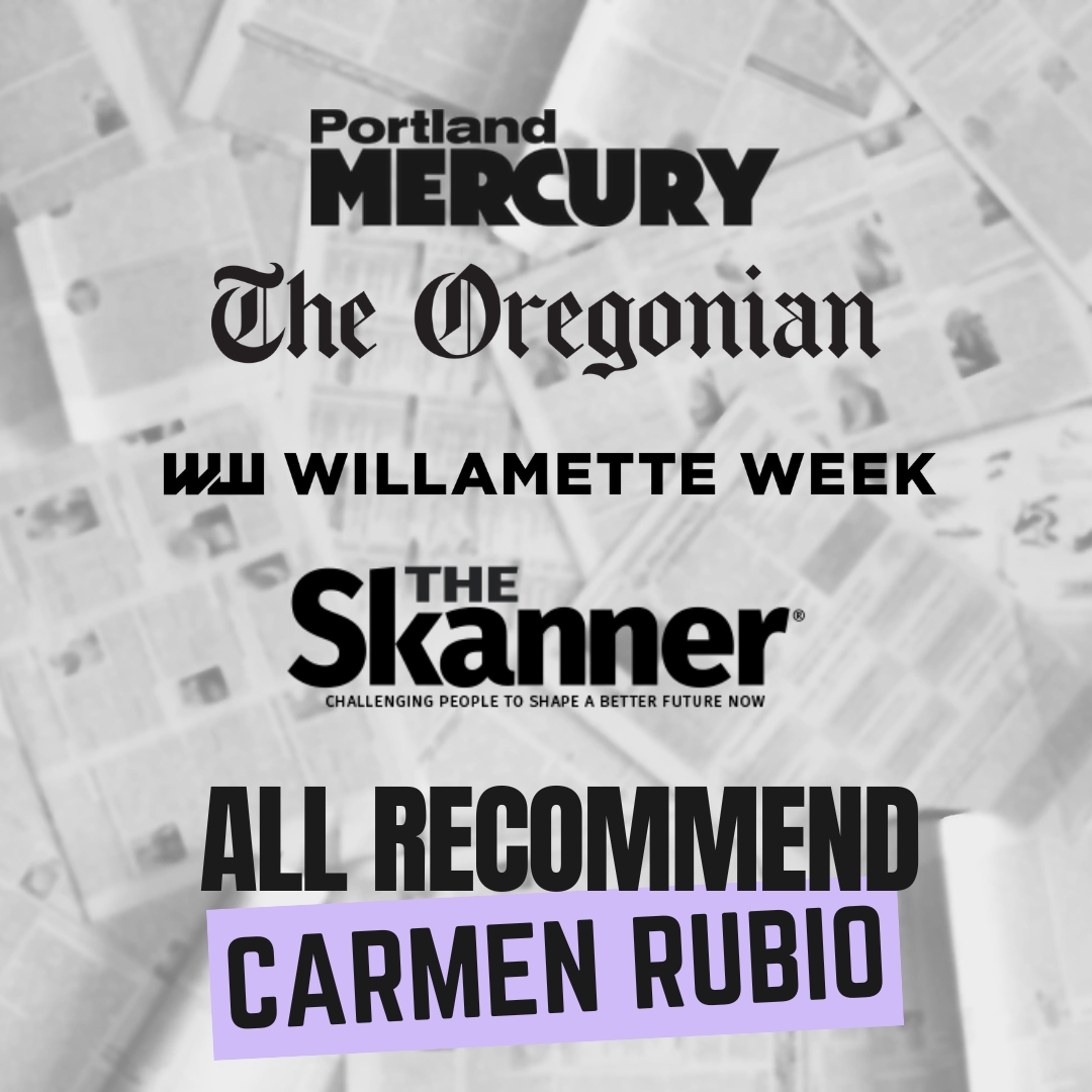 Portland Mercury, The Oregonian, Willamette Week and The Skanner all recommend Carmen Rubio